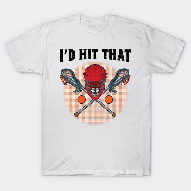 Lacrosse I'd Hit That Lacrosse Player Field Game T-Shirt by bigD